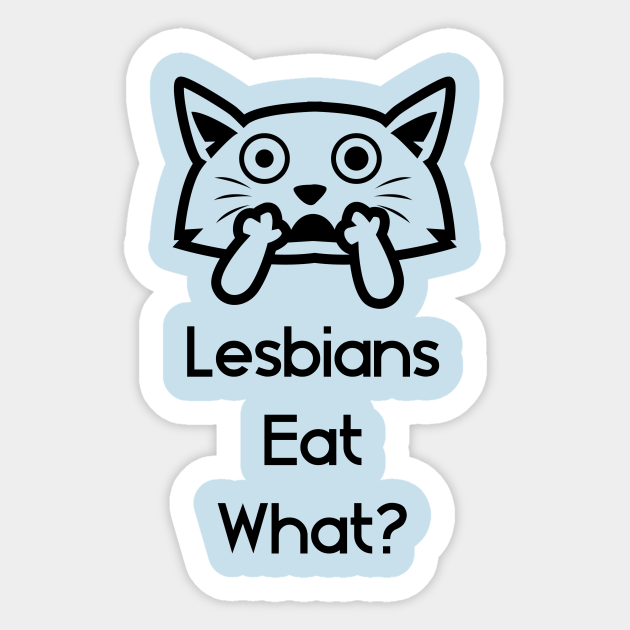 Lesbians Eat What Lesbian Sticker Teepublic